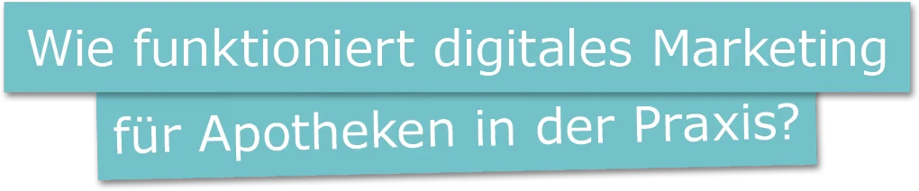 Textbanner mit der Frage „Wie funktioniert digitales Marketing für Apotheken in der Praxis?“ in weißer Schrift auf türkisfarbenem Hintergrund.