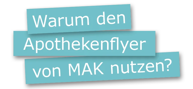 Warum den Apotheken-Flyer von MAK nutzen?
